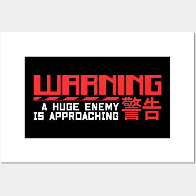 Warning A Huge Enemy Is Approaching Wall Art by Issho Ni